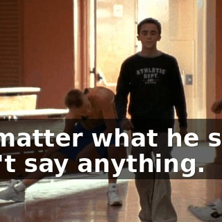 No matter what he says, don't say anything.