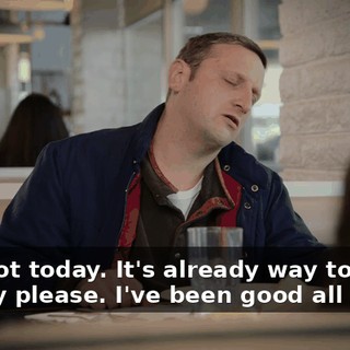 -No, not today. It's already way too late. -Pretty please. I've been good all day.