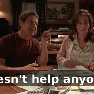 doesn't help anyone.