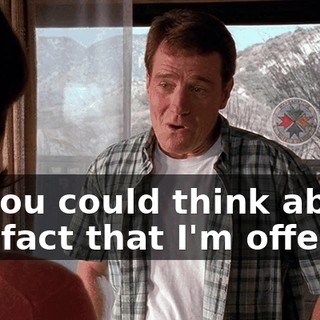 or you could think about the fact that I'm offering