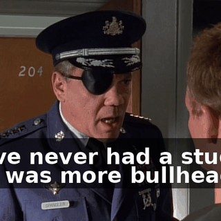 I have never had a student who was more bullheaded,