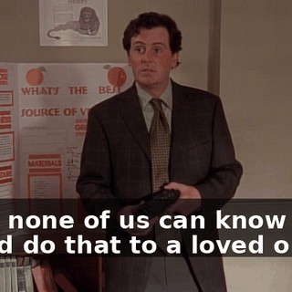 Now, none of us can know if we would do that to a loved one