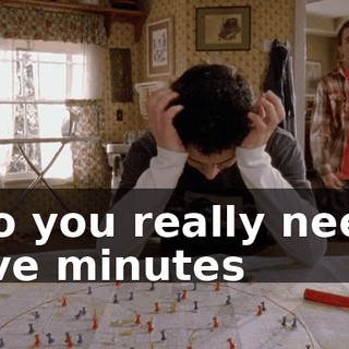 Do you really need five minutes
