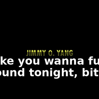 ♪ Make you wanna fuck around tonight, bitch! ♪