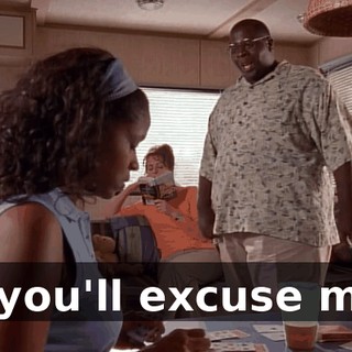 If you'll excuse me,