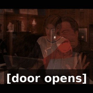 [door opens]