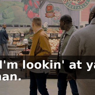 - I'm lookin' at ya, man.