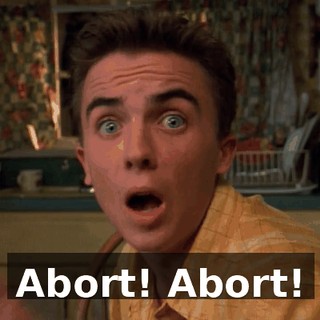 Abort! Abort!