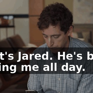 That's Jared. He's been calling me all day.