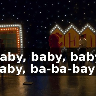 ♪ Baby, baby, baby, baby, ba-ba-bay ♪