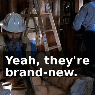 Yeah, they're brand-new.