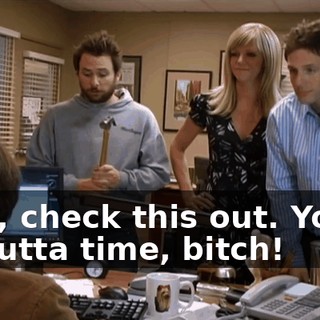 Well, check this out. You're all outta time, bitch!