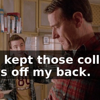 you kept those college guys off my back.