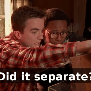 Did it separate?