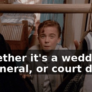 Whether it's a wedding, a funeral, or court date,