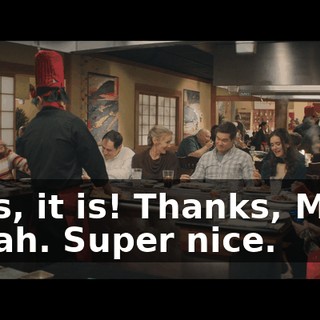 - Yes, it is! Thanks, Mom. - Yeah. Super nice.