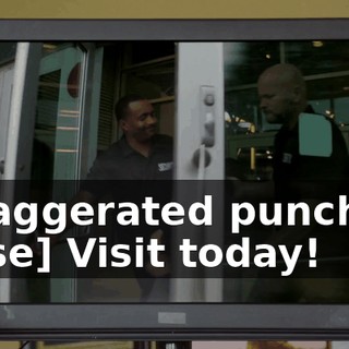 [exaggerated punching noise] Visit today!