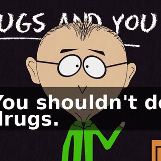 You shouldn't do drugs.