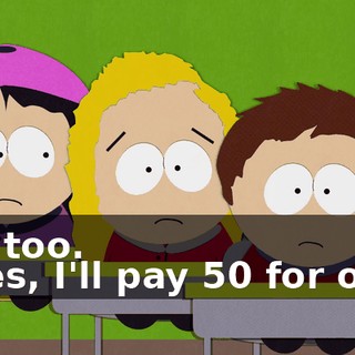 Me too. - Yes, I'll pay $50 for one.