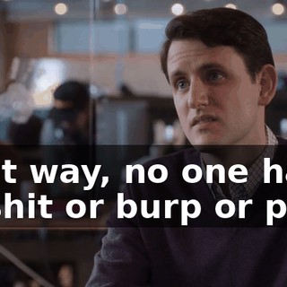 That way, no one has to shit or burp or puke