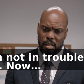I'm not in trouble at all. Now…