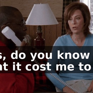 Lois, do you know what it cost me to get
