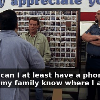Look, can I at least have a phone call to let my family know where I am?