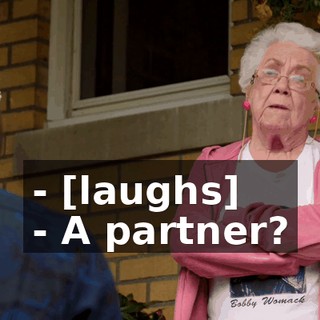 - [laughs] - A partner?