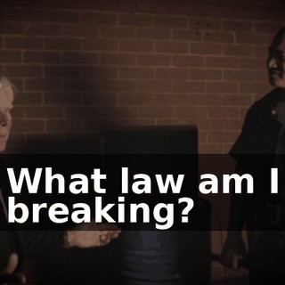 What law am I breaking?