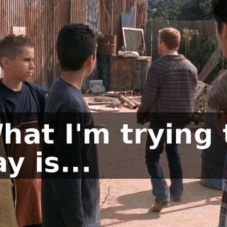 What I'm trying to say is...