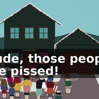Dude, those people are pissed!