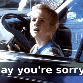Say you're sorry!