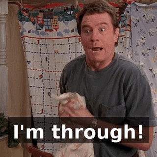 I'm through!