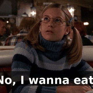 No, I wanna eat.