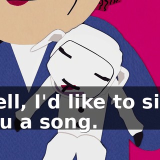 Well, I'd like to sing you a song.
