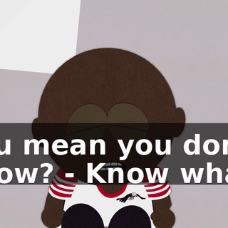 You mean you don't know? - Know what?