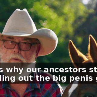 That's why our ancestors started breeding out the big penis gene