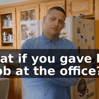 What if you gave him a job at the office?