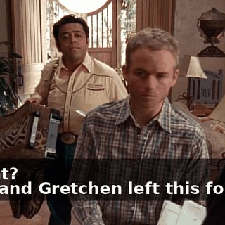 - What? - Oh, and Gretchen left this for you.