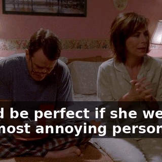 She'd be perfect if she weren't the most annoying person