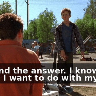 I found the answer. I know what I want to do with my life.