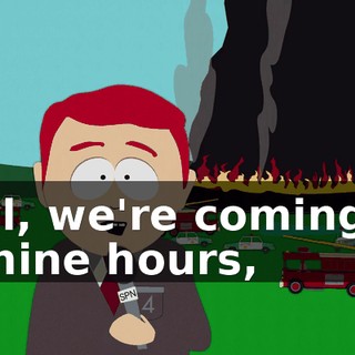 Well, we're coming up on nine hours,