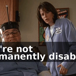 You're not permanently disabled.