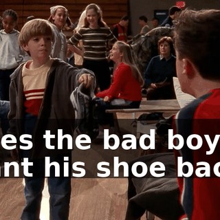Does the bad boy want his shoe back?