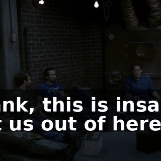 Frank, this is insane. Let us out of here!