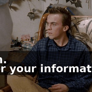 - Oh. - For your information,