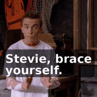 Stevie, brace yourself.