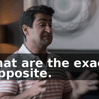 that are the exact opposite.