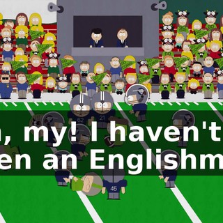 Oh, my! I haven't seen an Englishman