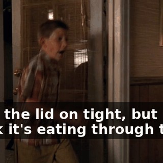 I put the lid on tight, but I think it's eating through the...